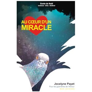 Payet, Jocelyne Au Cœur d'un Miracle: Conte de Noël rocambolesque pour Guerrières de l'Amour Payet, Jocelyne Au Cœur d'un Miracle: Conte de Noël rocambolesque pour Guerrières de l'Amour