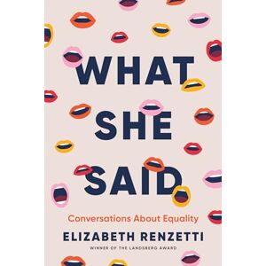 Elizabeth Renzetti What She Said: Conversations about Equality Elizabeth Renzetti What She Said: Conversations about Equality