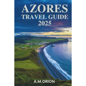 Orion AZORES TRAVEL GUIDE 2025: Where Volcanic Landscapes Meet Ocean Bliss and Timeless Traditions Orion AZORES TRAVEL GUIDE 2025: Where Volcanic Landscapes Meet Ocean Bliss and Timeless Traditions