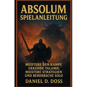 Doss, Daniel D. Absolum Spielanleitung: Meistere den Kampf, erkunde Talamh, meistere Strategien und beherrsche Solo Doss, Daniel D. Absolum Spielanleitung: Meistere den Kampf, erkunde Talamh, meistere Strategien und beherrsche Solo