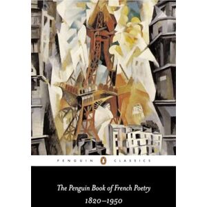 The Penguin Book of French Poetry 1820-1950: With Prose Translations The Penguin Book of French Poetry 1820-1950: With Prose Translations