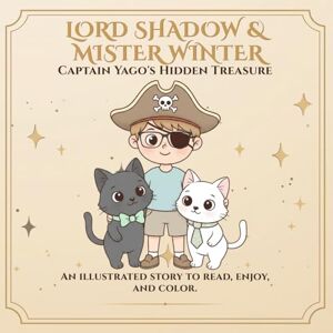 Leon, Alex Lord Shadow & Mister Winter: Captain Yago’s Treasure: A coloring story about imagination, resilience, and the magic of seeing with the heart. (Lord ... Winter – So much more than a coloring book.) Leon, Alex Lord Shadow & Mister Winter: Captain Yago’s Treasure: A coloring story about imagination, resilience, and the magic of seeing with the heart. (Lord ... Winter – So much more than a coloring book.)