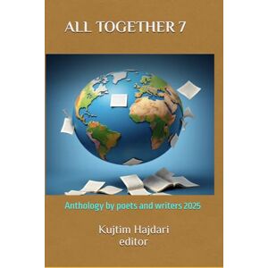 Hajdari, Kujtim ALL TOGETHER 7: Anthology by poets and writers 7/2025 Hajdari, Kujtim ALL TOGETHER 7: Anthology by poets and writers 7/2025