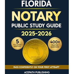 Publishing, Acepath FLORIDA NOTARY PUBLIC STUDY GUIDE: Your Essential Resource To Passing On Your First Try With 400+ Practice Questions And 5 Full-Length Tests. Publishing, Acepath FLORIDA NOTARY PUBLIC STUDY GUIDE: Your Essential Resource To Passing On Your First Try With 400+ Practice Questions And 5 Full-Length Tests.