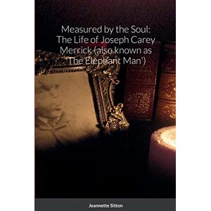 Mae Siu-Wai Stroshane, Jeanette Measured by Soul: The Life of Joseph Carey Merrick (also known as 'The Elephant Man') Mae Siu-Wai Stroshane, Jeanette Measured by Soul: The Life of Joseph Carey Merrick (also known as 'The Elephant Man')