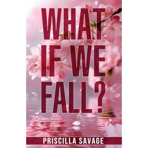 Savage, Priscilla What If We Fall?: A Dad's Best Friend Forbidden Age-gap Romance Savage, Priscilla What If We Fall?: A Dad's Best Friend Forbidden Age-gap Romance