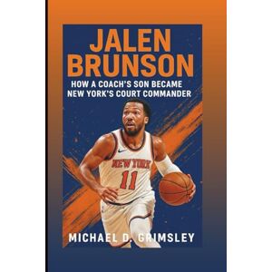 D. Grimsley, Michael JALEN BRUNSON: How A Coach’s Son Became New York’s Court Commander D. Grimsley, Michael JALEN BRUNSON: How A Coach’s Son Became New York’s Court Commander