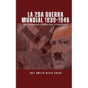 REYES ARIAS, LIC. JOEL EMILIO LA SEGUNDA GUERRA MUNDIAL 1939-1945: Un Enfoque histórico Político y Social REYES ARIAS, LIC. JOEL EMILIO LA SEGUNDA GUERRA MUNDIAL 1939-1945: Un Enfoque histórico Político y Social