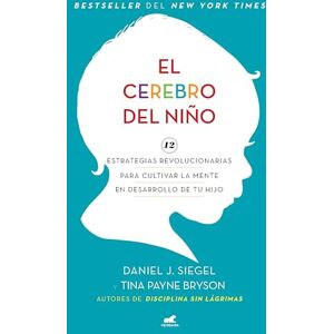 Siegel, Daniel J El Cerebro del Niño / The Whole-Brain Child Siegel, Daniel J El Cerebro del Niño / The Whole-Brain Child