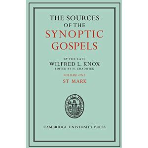 Knox, Wilfred L. The Sources of the Synoptic Gospels: Volume 1, St Mark Knox, Wilfred L. The Sources of the Synoptic Gospels: Volume 1, St Mark