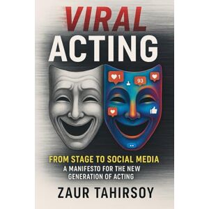 Tahirsoy, Zaur VIRAL ACTING: Performance, Psychology & Strategy for Social Media Influence & Viral Fame Tahirsoy, Zaur VIRAL ACTING: Performance, Psychology & Strategy for Social Media Influence & Viral Fame