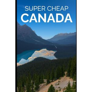 Tang, Phil G Super Cheap Canada Travel Guide: Enjoy a $10,000 trip to Canada for $500 (2026 TRAVEL GUIDE Super Cheap Insider Guides 2026 Luxury on a Budget Guidebooks) Tang, Phil G Super Cheap Canada Travel Guide: Enjoy a $10,000 trip to Canada for $500 (2026 TRAVEL GUIDE Super Cheap Insider Guides 2026 Luxury on a Budget Guidebooks)