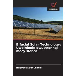 Channi, Harpreet Kaur Bifacial Solar Technology: Uwolnienie dwustronnej mocy slońca Channi, Harpreet Kaur Bifacial Solar Technology: Uwolnienie dwustronnej mocy slońca