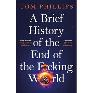 Philips A Brief History of the End of the F*cking World: The hilarious and fascinating new book from the international bestselling author of HUMANS (Brief Histories Series) Philips A Brief History of the End of the F*cking World: The hilarious and fascinating new book from the international bestselling author of HUMANS (Brief Histories Series)