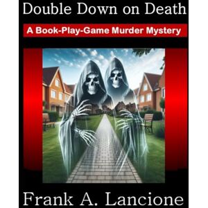 Lancione, Frank A. Double Down on Death: A Sunset Years Book-Play-Game Murder Mystery Lancione, Frank A. Double Down on Death: A Sunset Years Book-Play-Game Murder Mystery