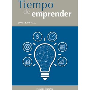 Brito, Jorge Tiempo de emprender: Aplicación del modelo MAJIA en la generación de un propósito e ideas de emprendimiento Brito, Jorge Tiempo de emprender: Aplicación del modelo MAJIA en la generación de un propósito e ideas de emprendimiento