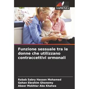 Sabry Hassen Mohamed, Rabab Funzione sessuale tra le donne che utilizzano contraccettivi ormonali Sabry Hassen Mohamed, Rabab Funzione sessuale tra le donne che utilizzano contraccettivi ormonali