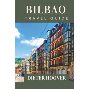 Hoover Bilbao Travel Guide: Where Art, Cuisine, and Culture Come Alive Hoover Bilbao Travel Guide: Where Art, Cuisine, and Culture Come Alive