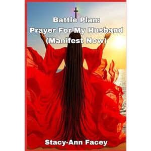 Facey, Stacy-Ann Battle Plan: Prayer For My Husband (Manifest Now) Facey, Stacy-Ann Battle Plan: Prayer For My Husband (Manifest Now)