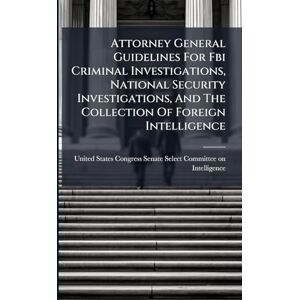 Attorney General Guidelines For Fbi Criminal Investigations, National Security Investigations, And The Collection Of Foreign Intelligence Attorney General Guidelines For Fbi Criminal Investigations, National Security Investigations, And The Collection Of Foreign Intelligence