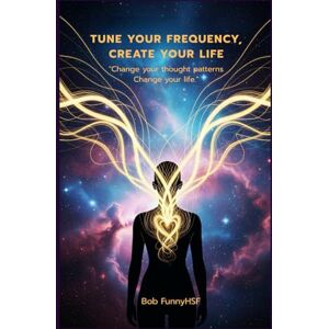 FunnyHSF, ฺBob Tune Your Frequency, Create Your Life: "Change your thought patterns Change your life. FunnyHSF, ฺBob Tune Your Frequency, Create Your Life: "Change your thought patterns Change your life.