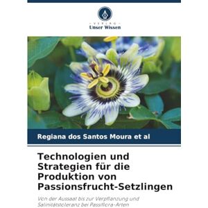 dos Santos Moura et al, Regiana Technologien und Strategien für die Produktion von Passionsfrucht-Setzlingen: Von der Aussaat bis zur Verpflanzung und Salinitätstoleranz bei Passiflora-Arten dos Santos Moura et al, Regiana Technologien und Strategien für die Produktion von Passionsfrucht-Setzlingen: Von der Aussaat bis zur Verpflanzung und Salinitätstoleranz bei Passiflora-Arten