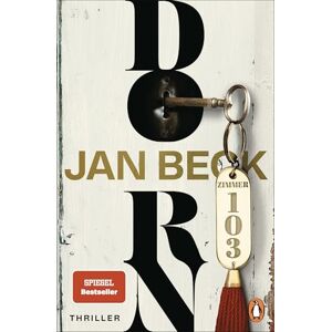 Beck, Jan Dorn: Zimmer 103. Hotel der Angst. Thriller – Der Auftakt der neuen Thrillerreihe des Bestsellerautors Beck, Jan Dorn: Zimmer 103. Hotel der Angst. Thriller – Der Auftakt der neuen Thrillerreihe des Bestsellerautors