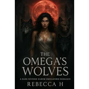 H, Rebecca The Omegas Wolves: A Dark Reverse Harem Omegaverse Romance: Brutal Alphas, Knotting, Court Intrigue, and the Rise of a Savage Omega Queen (Omega’s War Prize Series) H, Rebecca The Omegas Wolves: A Dark Reverse Harem Omegaverse Romance: Brutal Alphas, Knotting, Court Intrigue, and the Rise of a Savage Omega Queen (Omega’s War Prize Series)