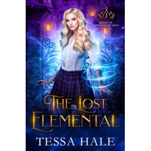Hale, Tessa The Lost Elemental: A Paranormal Reverse Harem Romance (Royals of Kingwood Academy) Hale, Tessa The Lost Elemental: A Paranormal Reverse Harem Romance (Royals of Kingwood Academy)