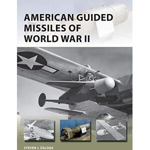 Zaloga, Steven J. American Guided Missiles of World War II: 283 (New Vanguard) Zaloga, Steven J. American Guided Missiles of World War II: 283 (New Vanguard)