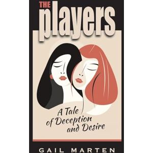 Marten, Gail The Players: A Tale of Deception and Desire Marten, Gail The Players: A Tale of Deception and Desire