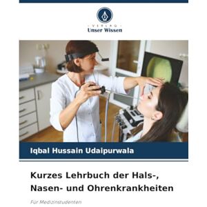 Udaipurwala, Iqbal Hussain Kurzes Lehrbuch der Hals-, Nasen- und Ohrenkrankheiten: Für Medizinstudenten Udaipurwala, Iqbal Hussain Kurzes Lehrbuch der Hals-, Nasen- und Ohrenkrankheiten: Für Medizinstudenten