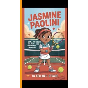 P. Strade, Kellan JASMINE PAOLINI: Small but Mighty The heart that Conquered the Court P. Strade, Kellan JASMINE PAOLINI: Small but Mighty The heart that Conquered the Court