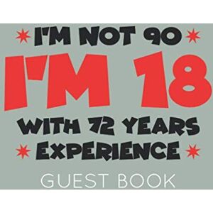 Publishing, Memory I'm Not 90. I'm 18 with 72 Years Experience: Black and White Guest Book for 90th Birthday Party. Fun gift for someone's birthday, original present for a friend or a family member Publishing, Memory I'm Not 90. I'm 18 with 72 Years Experience: Black and White Guest Book for 90th Birthday Party. Fun gift for someone's birthday, original present for a friend or a family member