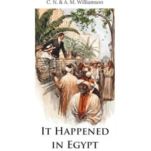 Williamson, Charles Norris It Happened in Egypt (Skylark Classics) Williamson, Charles Norris It Happened in Egypt (Skylark Classics)