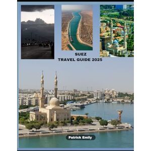 Emily, Patrick SUEZ TRAVEL GUIDE 2025 (The Roamer’s Handbook) Emily, Patrick SUEZ TRAVEL GUIDE 2025 (The Roamer’s Handbook)