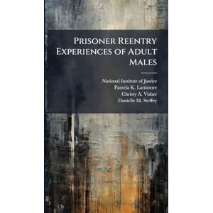 Lattimore, Pamela K Prisoner Reentry Experiences of Adult Males Lattimore, Pamela K Prisoner Reentry Experiences of Adult Males