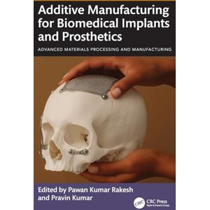 Allied Additive Manufacturing for Biomedical Implants and Prosthetics (Advanced Materials Processing and Manufacturing) Allied Additive Manufacturing for Biomedical Implants and Prosthetics (Advanced Materials Processing and Manufacturing)