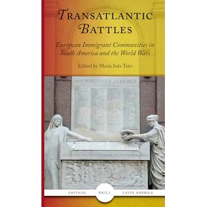Transatlantic Battles: European Immigrant Communities in South America and the World Wars: 2 (Critical Latin America, 2) Transatlantic Battles: European Immigrant Communities in South America and the World Wars: 2 (Critical Latin America, 2)
