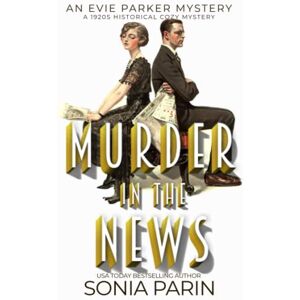 Parin, Sonia Murder in the News: A 1920s Historical Cozy Mystery: An Evie Parker Mystery Book 15 Parin, Sonia Murder in the News: A 1920s Historical Cozy Mystery: An Evie Parker Mystery Book 15