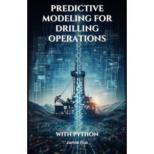 Flux, Jamie Predictive Modeling for Drilling Operations (Golden Dawn Engineering) Flux, Jamie Predictive Modeling for Drilling Operations (Golden Dawn Engineering)