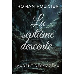 Desmazeau, Laurent LA SEPTIÈME DESCENTE: ROMAN POLICIER (Livres de Noël / Contes pour les tout-petits / Romance, Drame et Thriller, livres de cuisine) Desmazeau, Laurent LA SEPTIÈME DESCENTE: ROMAN POLICIER (Livres de Noël / Contes pour les tout-petits / Romance, Drame et Thriller, livres de cuisine)