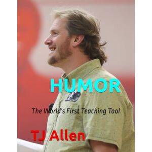 Allen, TJ HUMOR: The World's First Teaching Tool (The Science of Everything) Allen, TJ HUMOR: The World's First Teaching Tool (The Science of Everything)