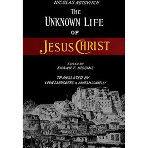 Notovitch, Nicolas The Unknown Life Of Jesus Christ Notovitch, Nicolas The Unknown Life Of Jesus Christ