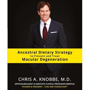 Knobbe M.D., Chris A. Ancestral Dietary Strategy to Prevent and Treat Macular Degeneration: Standard Print Black and White Paperback Edition: Black & White Standard Print Paperback Edition Knobbe M.D., Chris A. Ancestral Dietary Strategy to Prevent and Treat Macular Degeneration: Standard Print Black and White Paperback Edition: Black & White Standard Print Paperback Edition