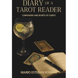 ESTEBAN ROMANI, MARIO Diary of a Tarot Reader: Confessions and secrets of clients ESTEBAN ROMANI, MARIO Diary of a Tarot Reader: Confessions and secrets of clients