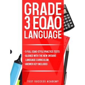 Test Success Aacademy Grade 3 EQAO Language: 5 Full EQAO Style Practice Tests with Answer Key EQAO Grade 3 Ontario Language Practice Book Test Success Aacademy Grade 3 EQAO Language: 5 Full EQAO Style Practice Tests with Answer Key EQAO Grade 3 Ontario Language Practice Book