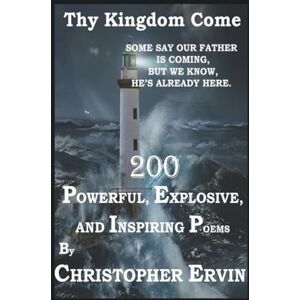 Ervin, Christopher THY KINGDOM COME: The Powerful & Inspiring Poetry Ervin, Christopher THY KINGDOM COME: The Powerful & Inspiring Poetry
