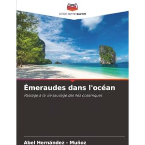 Hernandez - Muñoz, Abel Émeraudes dans l'océan: Passage à la vie sauvage des îles océaniques Hernandez - Muñoz, Abel Émeraudes dans l'océan: Passage à la vie sauvage des îles océaniques