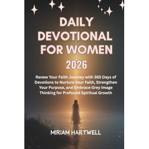 Hartwell, Miriam Daily Devotional for Women 2026: Renew Your Faith Journey with 365 Days of Devotions to Nurture Your Faith, Strengthen Your Purpose, and Embrace Grey Image Thinking for Profound Spiritual Growth Hartwell, Miriam Daily Devotional for Women 2026: Renew Your Faith Journey with 365 Days of Devotions to Nurture Your Faith, Strengthen Your Purpose, and Embrace Grey Image Thinking for Profound Spiritual Growth